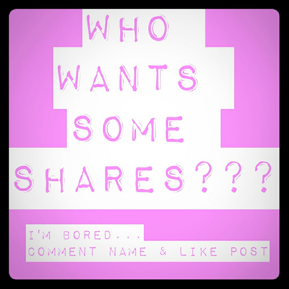 WANT SOME SHARES ???? ☺☺☺☺☺